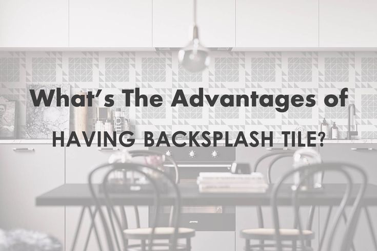 What's The Advantages of Having Backsplash Tiles? #backsplashideas .